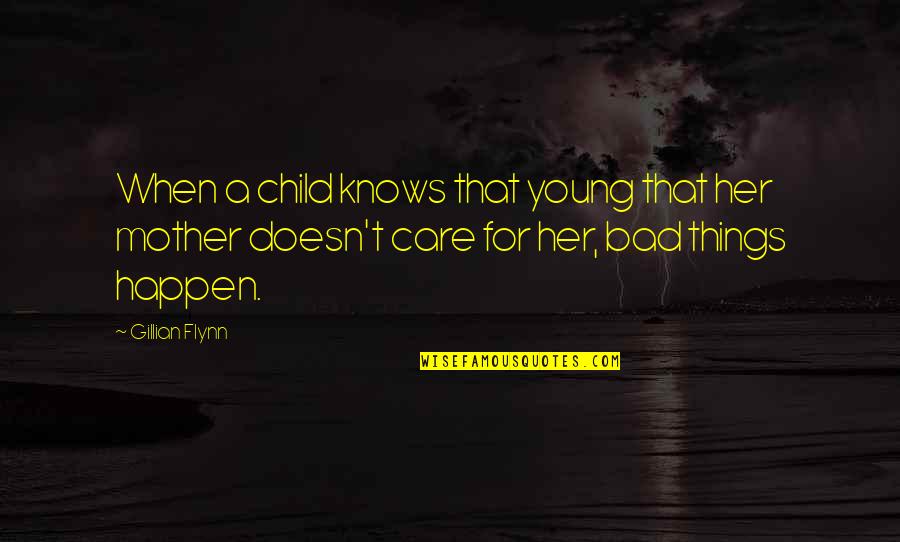 Bad Mother Quotes By Gillian Flynn: When a child knows that young that her