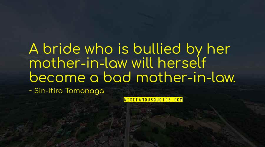 Bad Mother Quotes By Sin-Itiro Tomonaga: A bride who is bullied by her mother-in-law