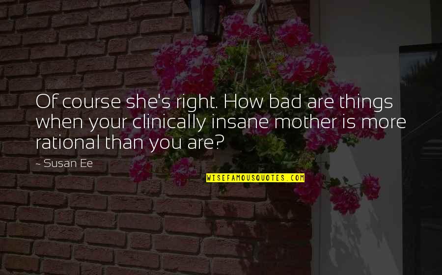 Bad Mother Quotes By Susan Ee: Of course she's right. How bad are things