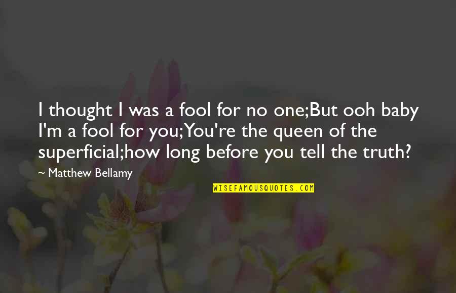 Bad Motherhood Quotes By Matthew Bellamy: I thought I was a fool for no