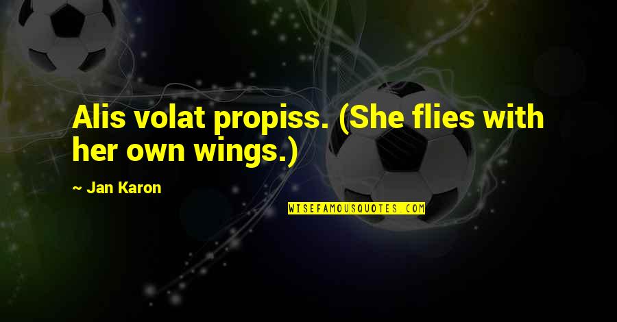 Bad Mothering Quotes By Jan Karon: Alis volat propiss. (She flies with her own