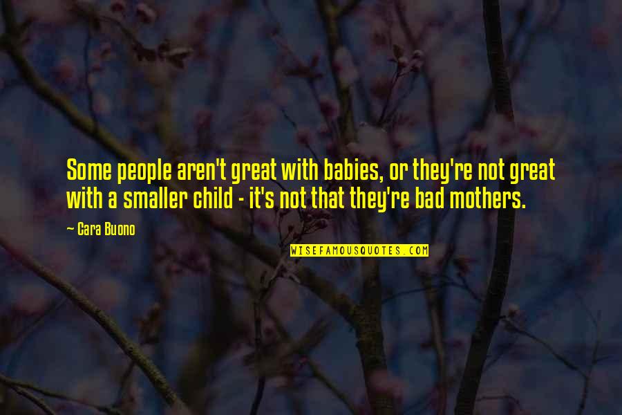 Bad Mothers Quotes By Cara Buono: Some people aren't great with babies, or they're