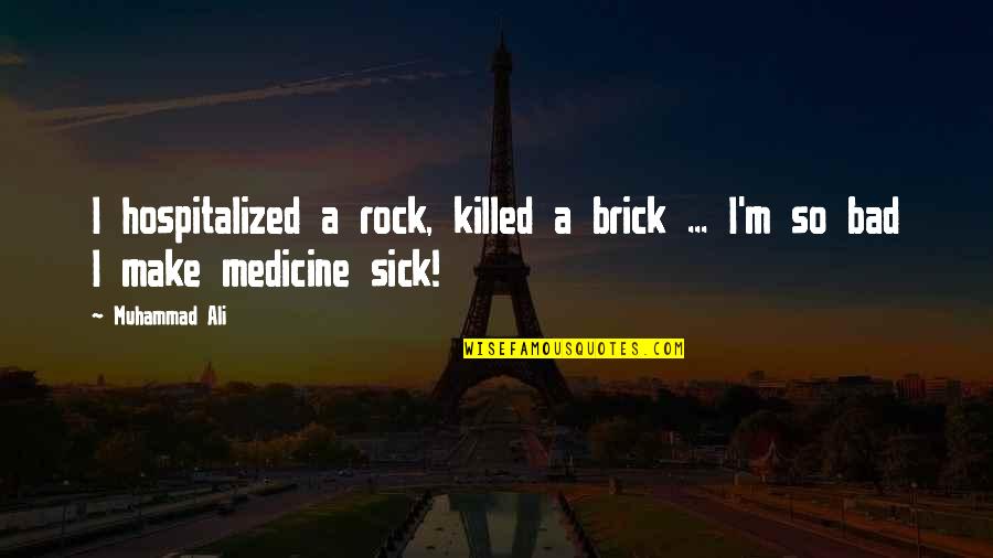 Bad Motivational Quotes By Muhammad Ali: I hospitalized a rock, killed a brick ...