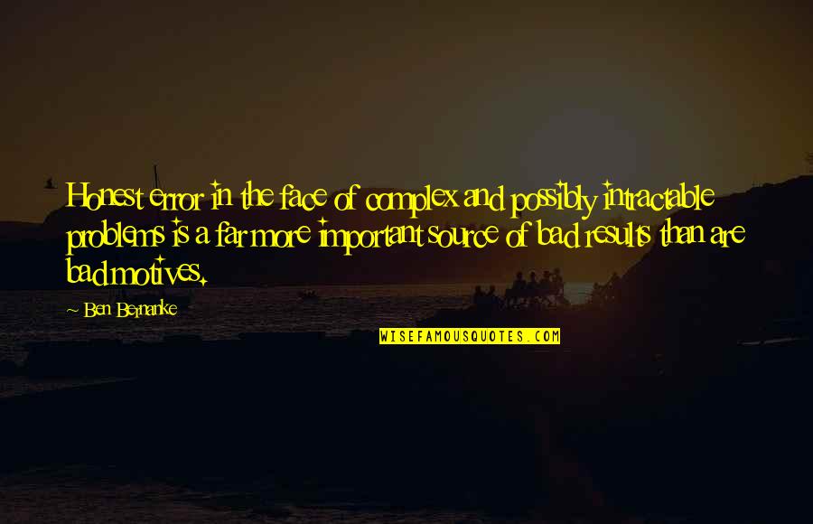 Bad Motives Quotes By Ben Bernanke: Honest error in the face of complex and