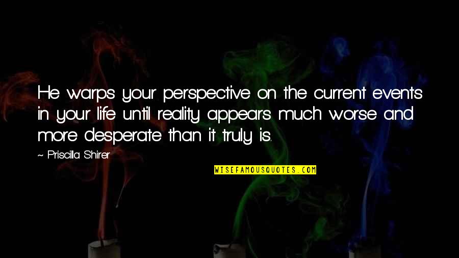 Bad Motives Quotes By Priscilla Shirer: He warps your perspective on the current events Bad Motives Quotes By Priscilla Shirer: He warps your perspective on the current events