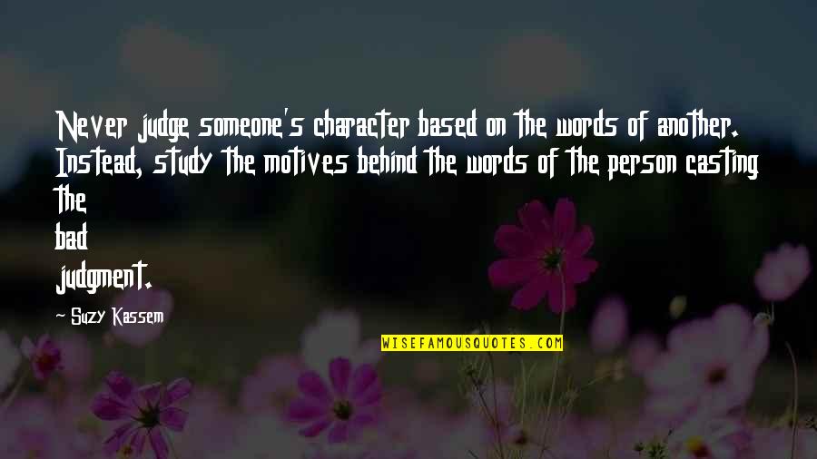 Bad Motives Quotes By Suzy Kassem: Never judge someone's character based on the words Bad Motives Quotes By Suzy Kassem: Never judge someone's character based on the words