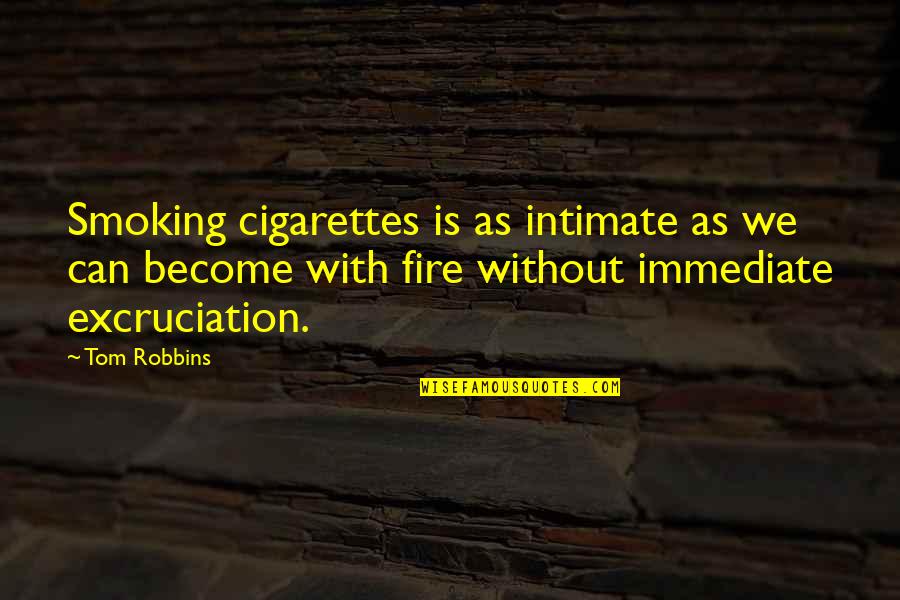 Bad Mouthing Family Members Quotes By Tom Robbins: Smoking cigarettes is as intimate as we can Bad Mouthing Family Members Quotes By Tom Robbins: Smoking cigarettes is as intimate as we can