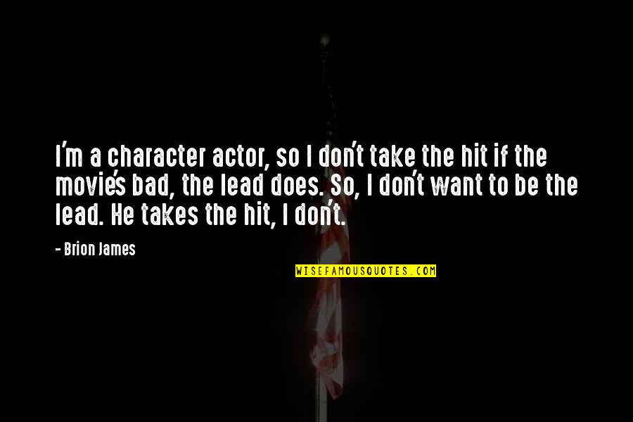 Bad Movie Quotes By Brion James: I'm a character actor, so I don't take