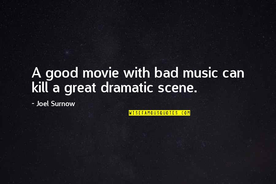 Bad Movie Quotes By Joel Surnow: A good movie with bad music can kill