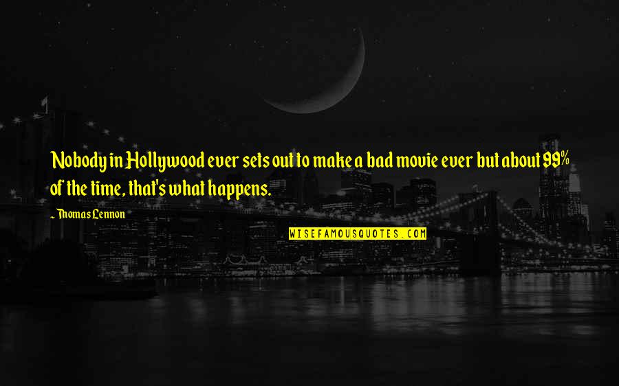 Bad Movie Quotes By Thomas Lennon: Nobody in Hollywood ever sets out to make Bad Movie Quotes By Thomas Lennon: Nobody in Hollywood ever sets out to make
