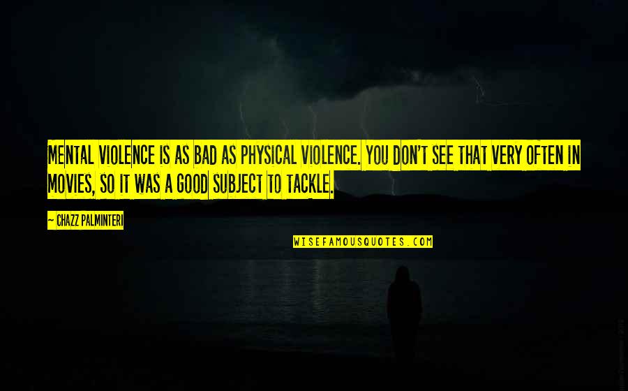 Bad Movies Quotes By Chazz Palminteri: Mental violence is as bad as physical violence.