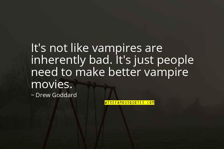 Bad Movies Quotes By Drew Goddard: It's not like vampires are inherently bad. It's