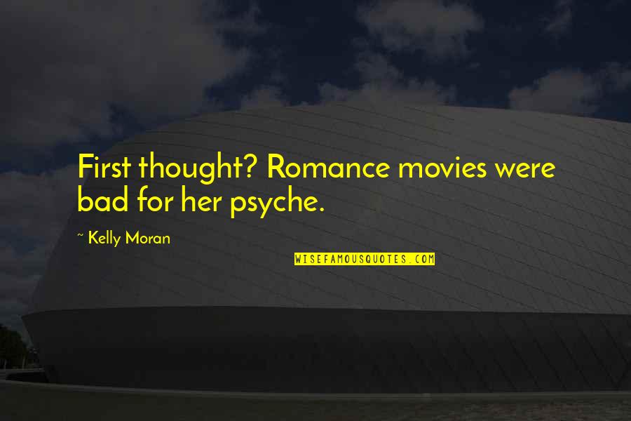 Bad Movies Quotes By Kelly Moran: First thought? Romance movies were bad for her