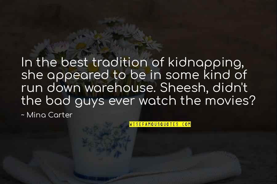 Bad Movies Quotes By Mina Carter: In the best tradition of kidnapping, she appeared