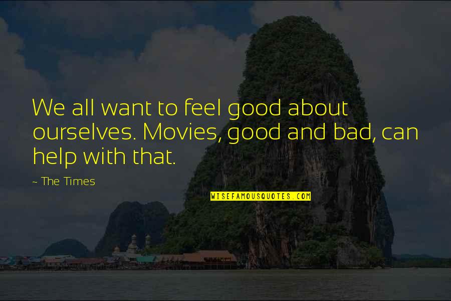 Bad Movies Quotes By The Times: We all want to feel good about ourselves.