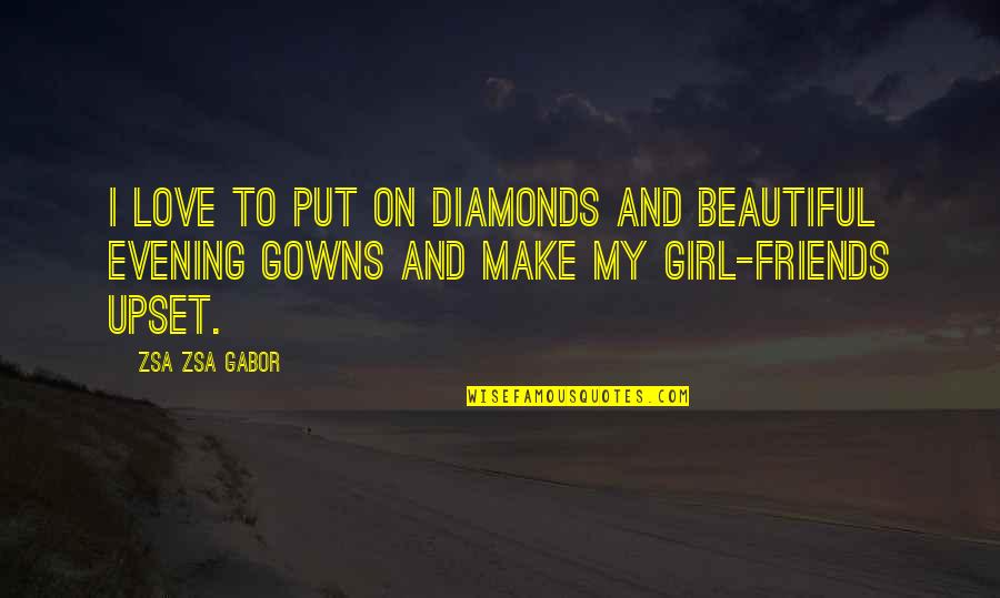 Bad Musicians Quotes By Zsa Zsa Gabor: I love to put on diamonds and beautiful