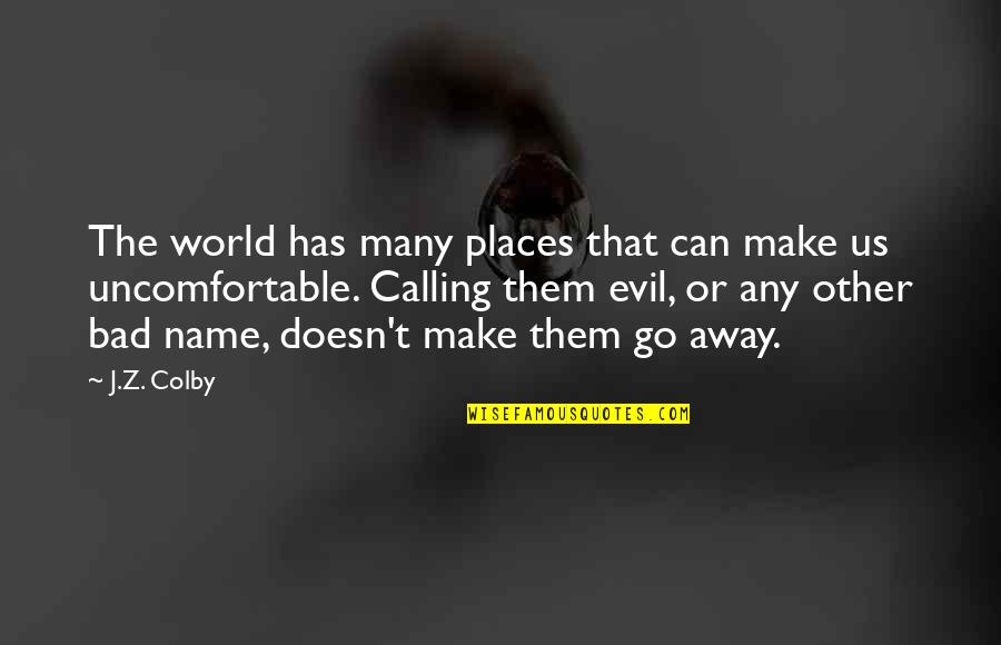 Bad Name Calling Quotes By J.Z. Colby: The world has many places that can make