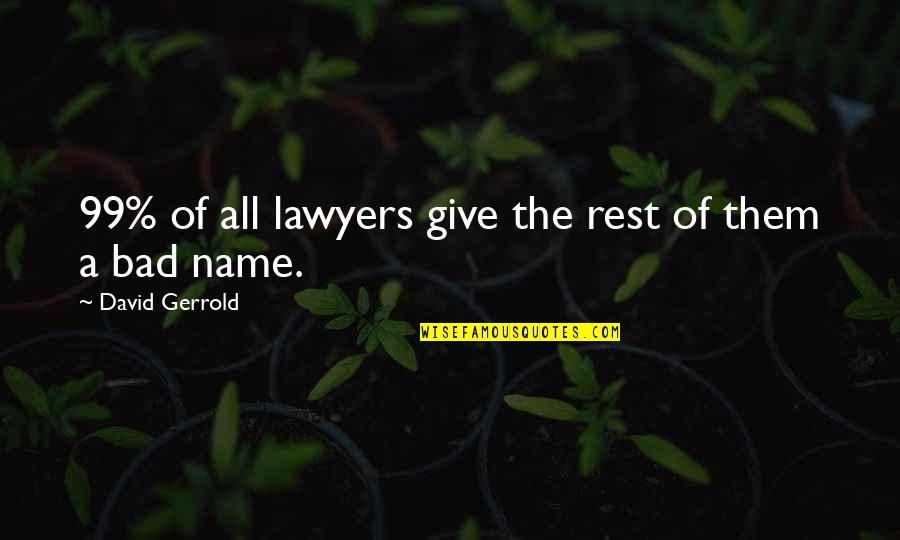 Bad Name Quotes By David Gerrold: 99% of all lawyers give the rest of