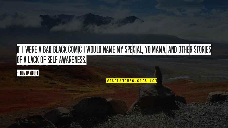 Bad Name Quotes By Dov Davidoff: If I were a bad black comic I