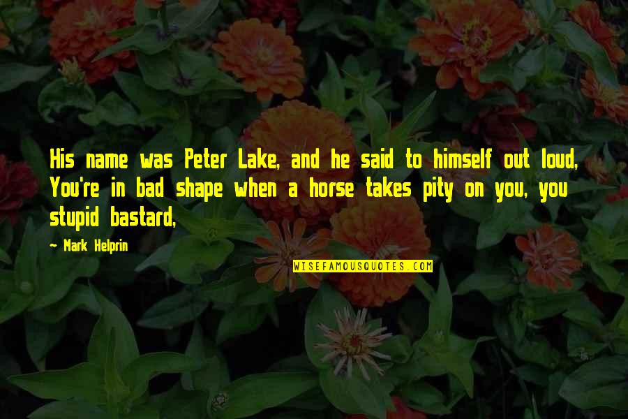 Bad Name Quotes By Mark Helprin: His name was Peter Lake, and he said