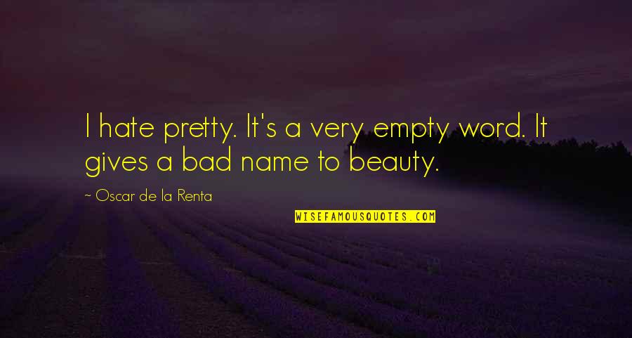 Bad Name Quotes By Oscar De La Renta: I hate pretty. It's a very empty word.