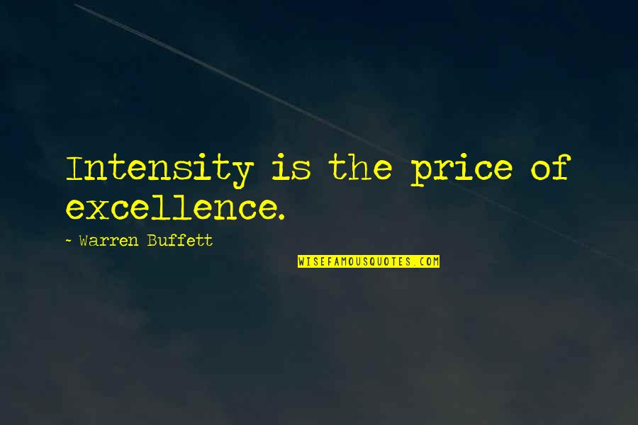 Bad Naseeb Quotes By Warren Buffett: Intensity is the price of excellence.