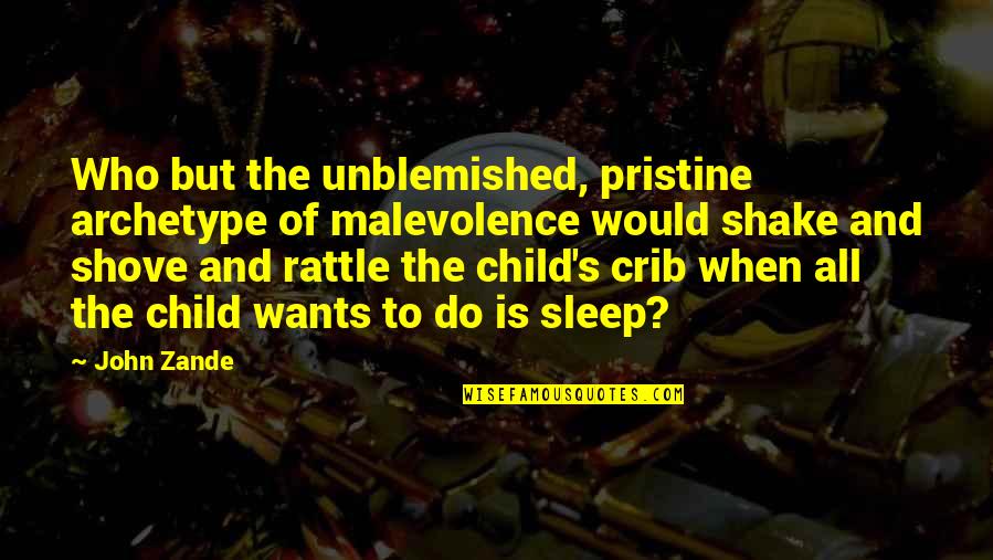 Bad Ncos Quotes By John Zande: Who but the unblemished, pristine archetype of malevolence