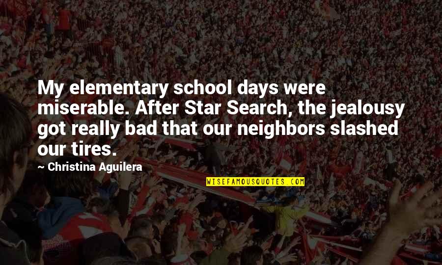 Bad Neighbors Quotes By Christina Aguilera: My elementary school days were miserable. After Star