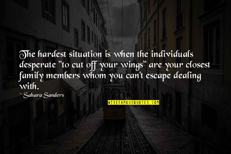 Bad Neighbors Quotes By Sahara Sanders: The hardest situation is when the individuals desperate