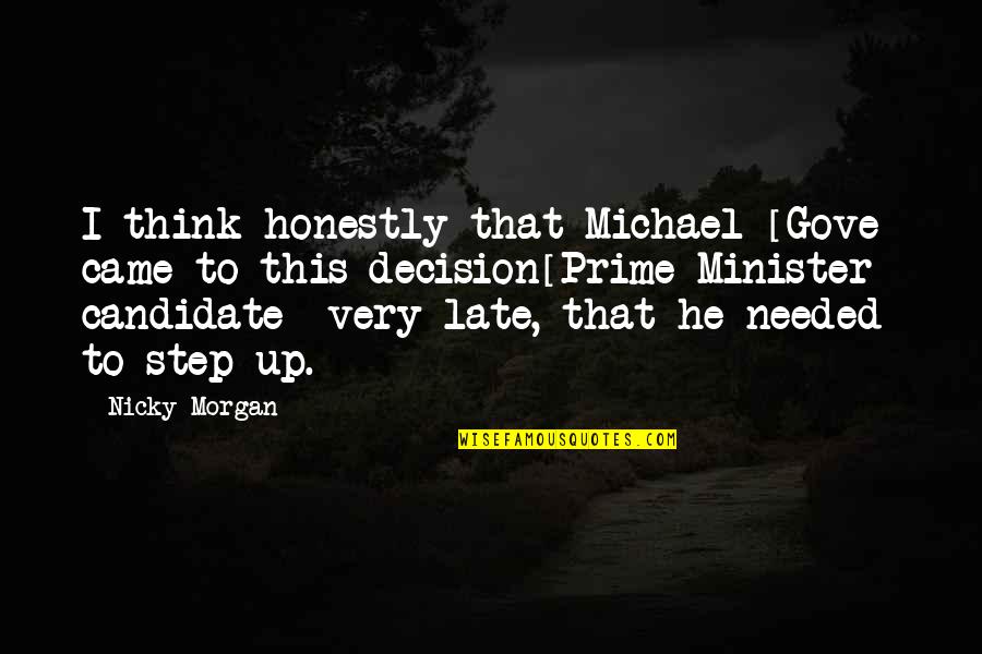 Bad Neighbourhood Quotes By Nicky Morgan: I think honestly that Michael [Gove] came to