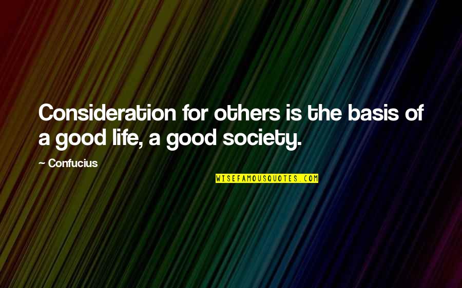 Bad Neighbours De Niro Quotes By Confucius: Consideration for others is the basis of a