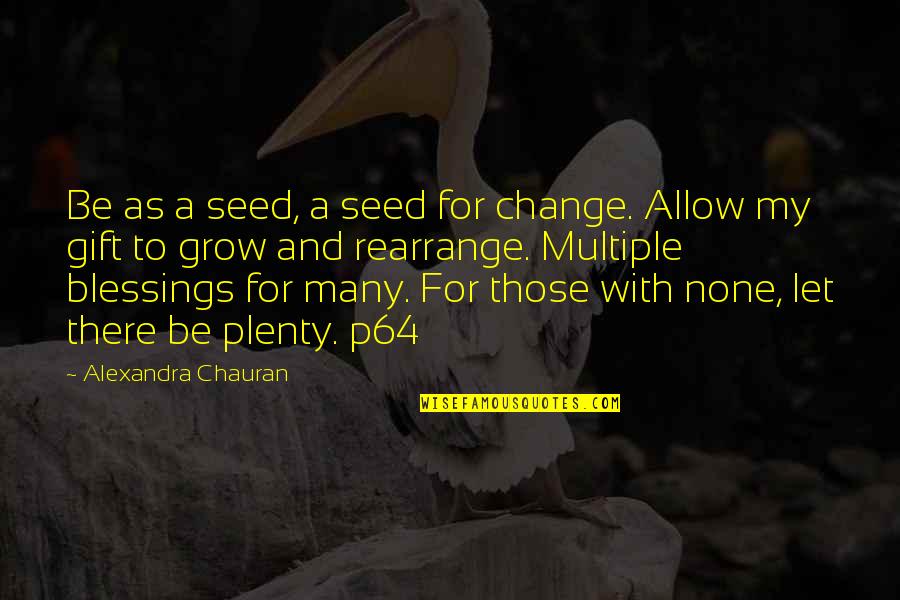 Bad News Band Quotes By Alexandra Chauran: Be as a seed, a seed for change.