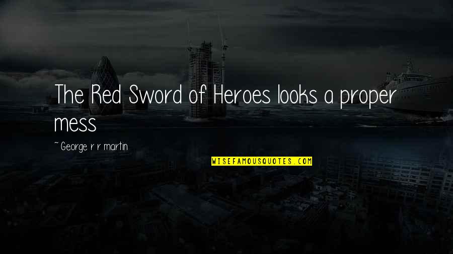 Bad News Brown Quotes By George R R Martin: The Red Sword of Heroes looks a proper