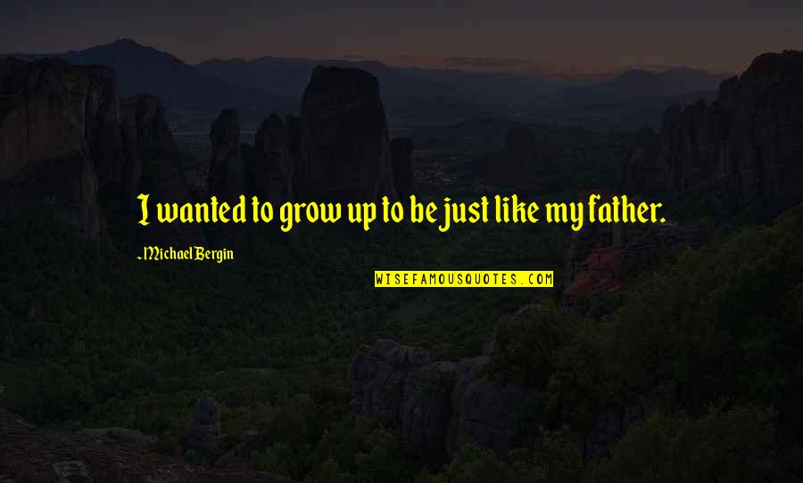 Bad News Sells Quotes By Michael Bergin: I wanted to grow up to be just