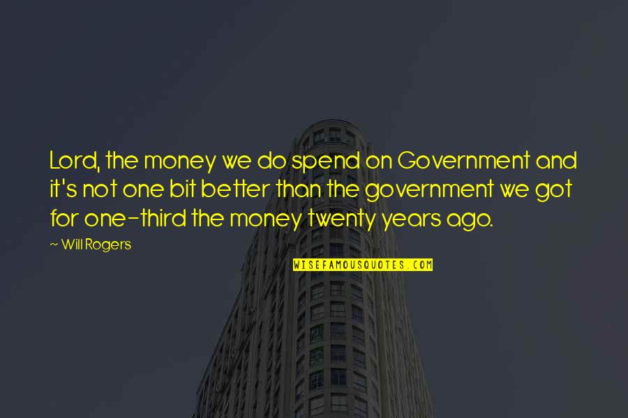 Bad News Travels Fast Quotes By Will Rogers: Lord, the money we do spend on Government
