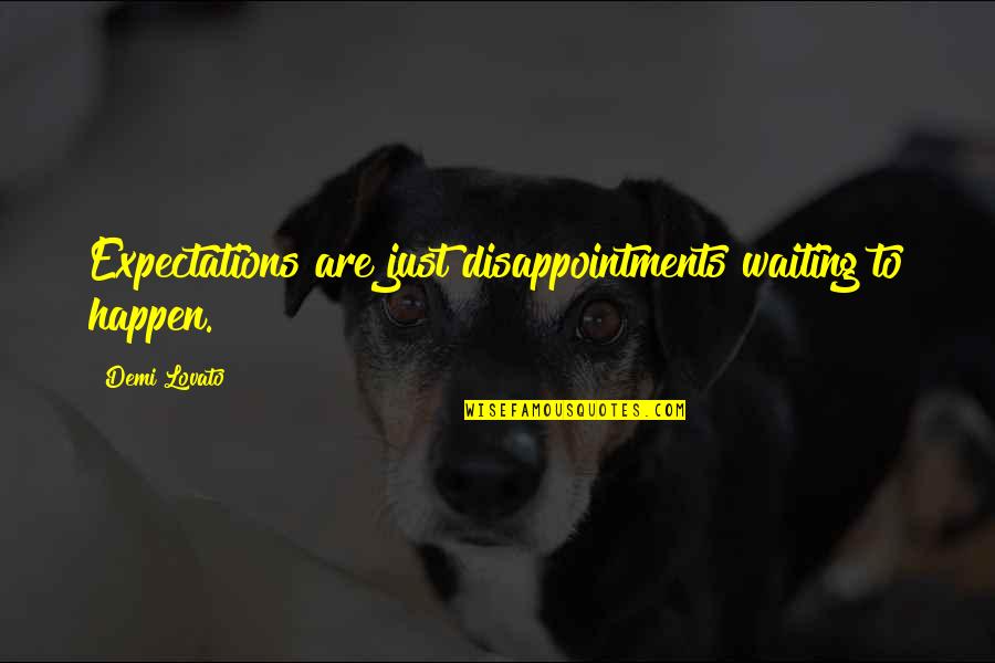 Bad Noise Quotes By Demi Lovato: Expectations are just disappointments waiting to happen.