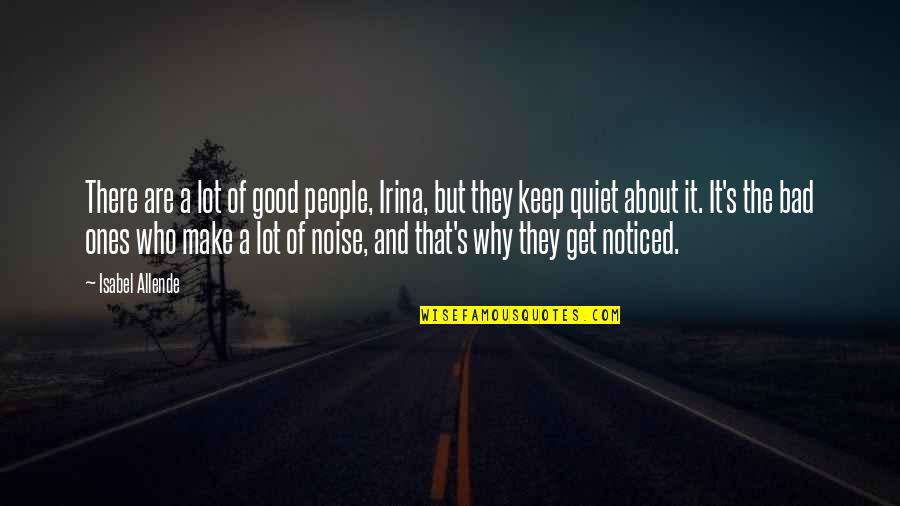 Bad Noise Quotes By Isabel Allende: There are a lot of good people, Irina,