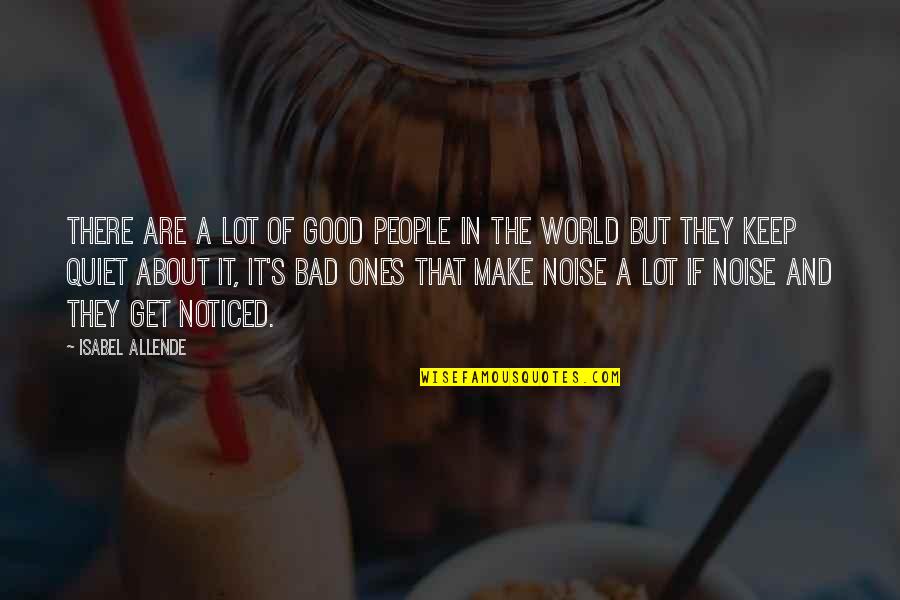 Bad Noise Quotes By Isabel Allende: There are a lot of good people in