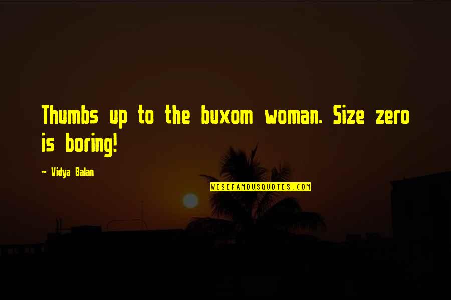 Bad Noise Quotes By Vidya Balan: Thumbs up to the buxom woman. Size zero