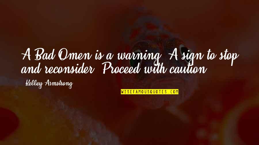 Bad Omen Quotes By Kelley Armstrong: A Bad Omen is a warning. A sign