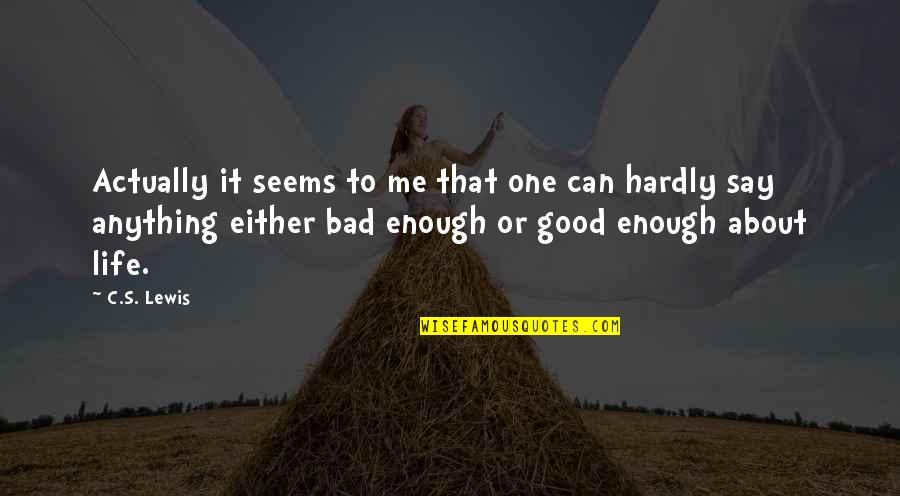Bad One Quotes By C.S. Lewis: Actually it seems to me that one can