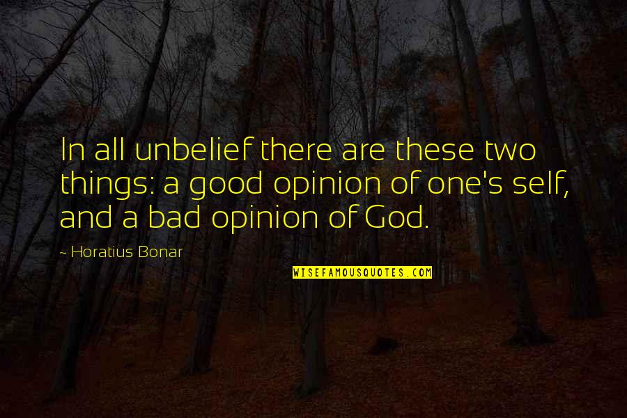 Bad One Quotes By Horatius Bonar: In all unbelief there are these two things: