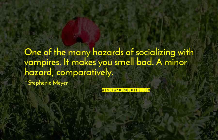 Bad One Quotes By Stephenie Meyer: One of the many hazards of socializing with