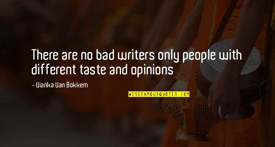 Bad Opinions Quotes By Vianka Van Bokkem: There are no bad writers only people with