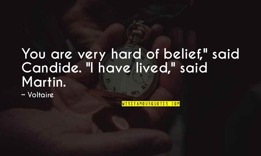 Bad Opinions Quotes By Voltaire: You are very hard of belief," said Candide.