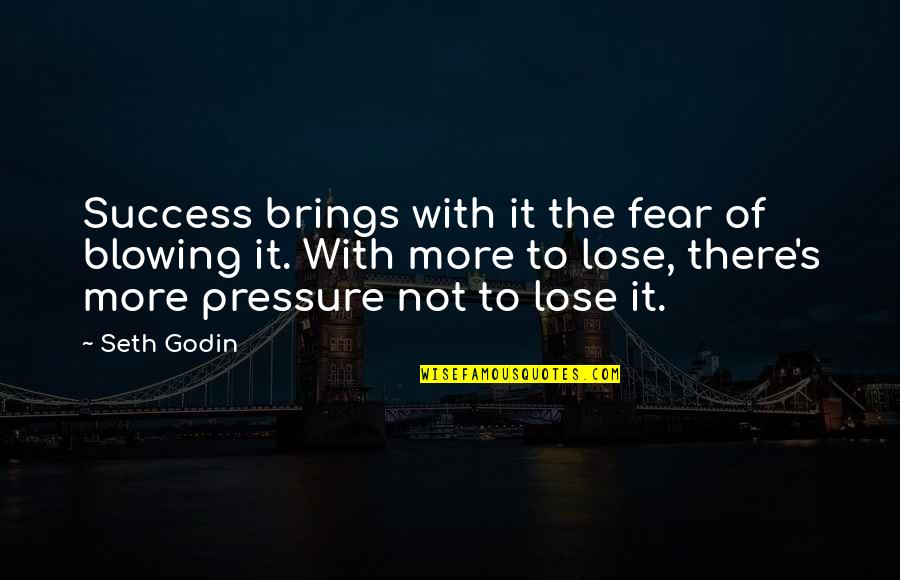 Bad Parent Child Relationship Quotes By Seth Godin: Success brings with it the fear of blowing