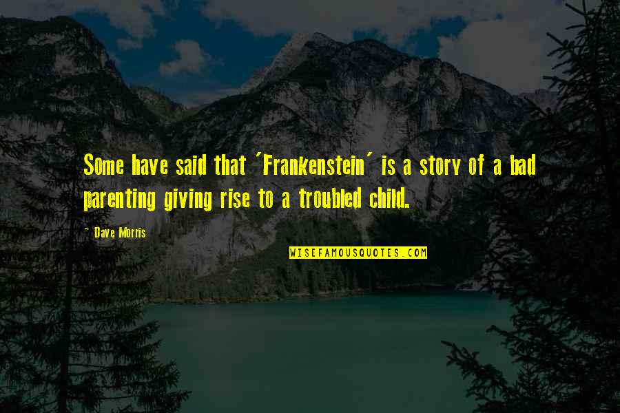 Bad Parenting Quotes By Dave Morris: Some have said that 'Frankenstein' is a story