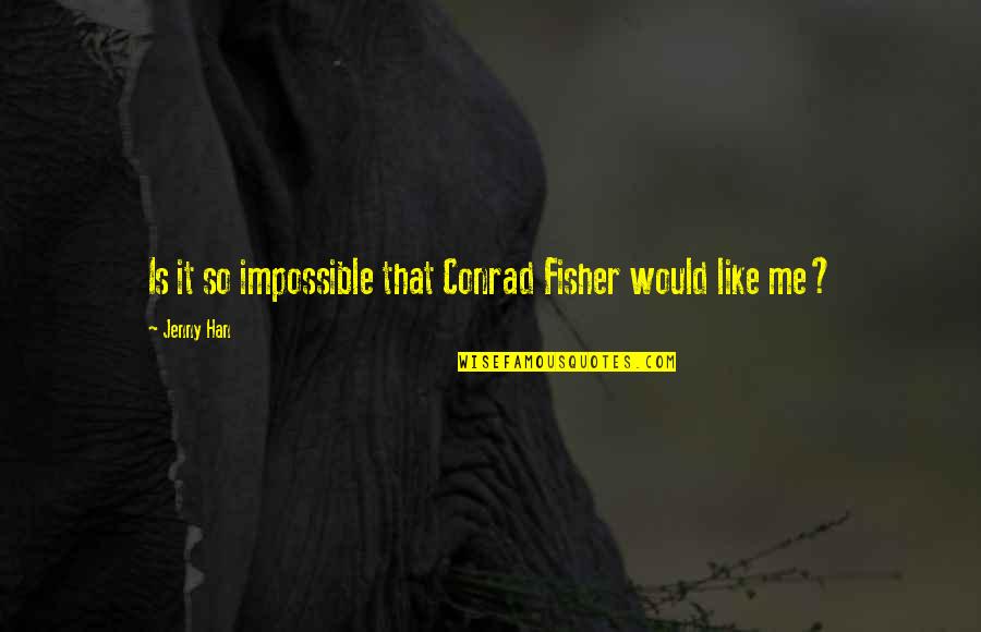 Bad Parents In Law Quotes By Jenny Han: Is it so impossible that Conrad Fisher would
