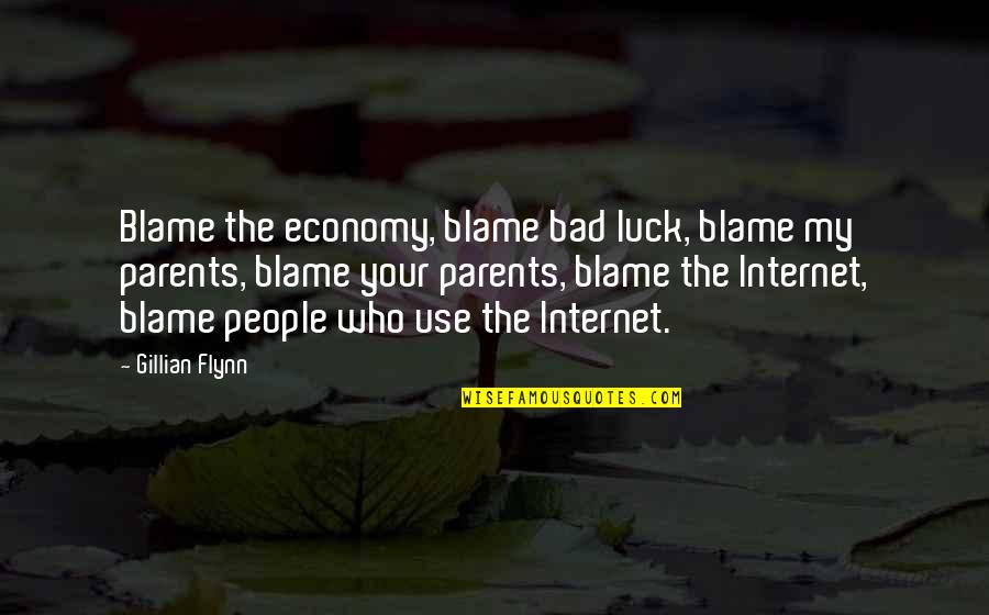 Bad Parents Quotes By Gillian Flynn: Blame the economy, blame bad luck, blame my