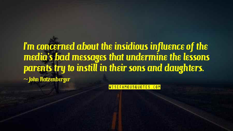 Bad Parents Quotes By John Ratzenberger: I'm concerned about the insidious influence of the